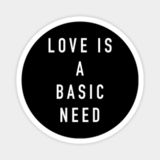 Love is a basic need Magnet